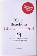 MARY ROACHOVÁ - Jak si žijí nebožtíci