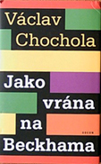 VÁCLAV CHOCHOLA - Jako vrána na Beckhama
